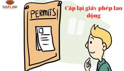 THỦ TỤC CẤP LẠI GIẤY PHÉP LAO ĐỘNG CHO NGƯỜI NƯỚC NGOÀI